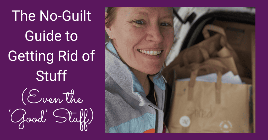The No-Guilt Guide to Getting Rid of Stuff (Even the 'Good' Stuff)